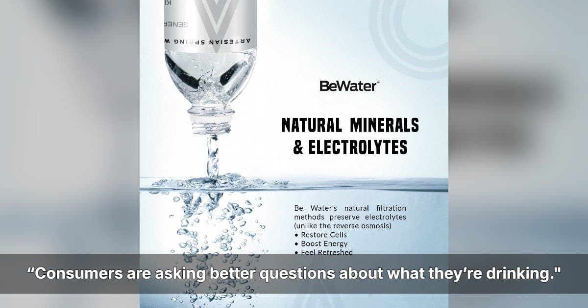 Be Water Positions Naturally Filtered Artesian Water as Microplastics Concerns Reshape Bottled Water Industry