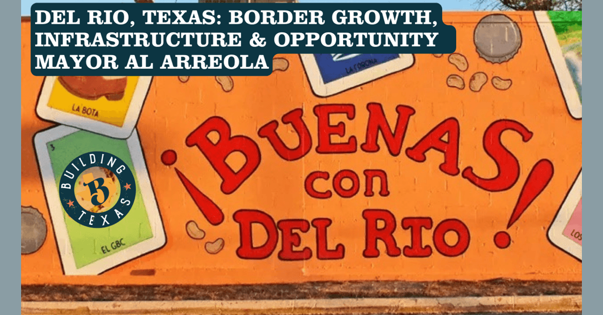 Del Rio Mayor Al Arreola Discusses Infrastructure, Border Growth, and Economic Momentum in New Podcast Episode